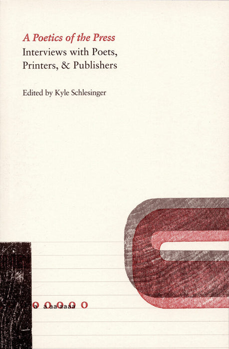 A Poetics of the Press: Interviews with Poets, Printers, and Publishers