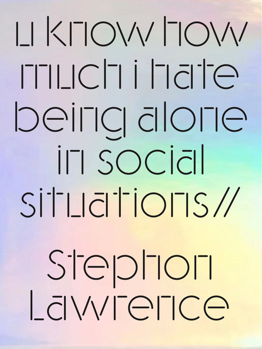 u know how much i hate being alone in social situations// by Stephon Lawrence