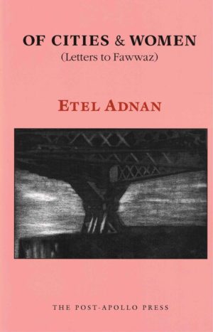Of Cities and Women (Letters to Fawwaz) by Etel Adnan