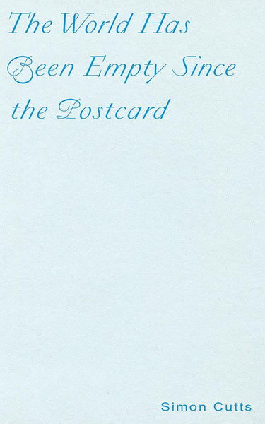 The World Has Been Empty Since The Postcard: Fourteen Polemical Postcards by Simon Cutts
