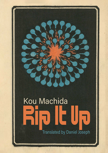 Rip It Up by Kou Machida, trans. Daniel Joseph